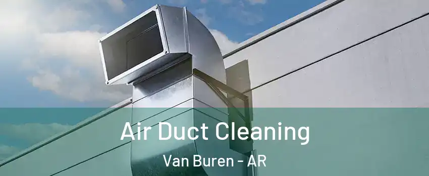  Air Duct Cleaning Van Buren - AR