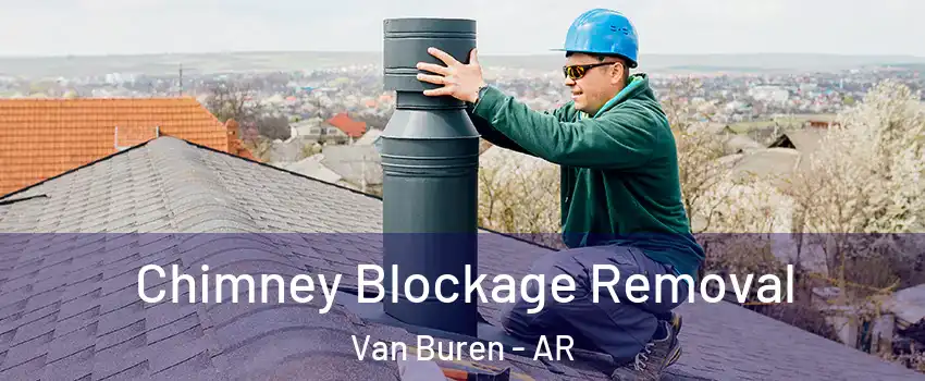  Chimney Blockage Removal Van Buren - AR
