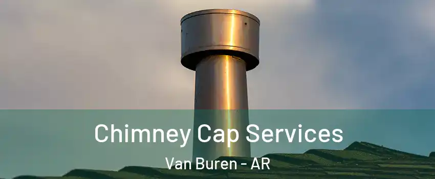  Chimney Cap Services Van Buren - AR