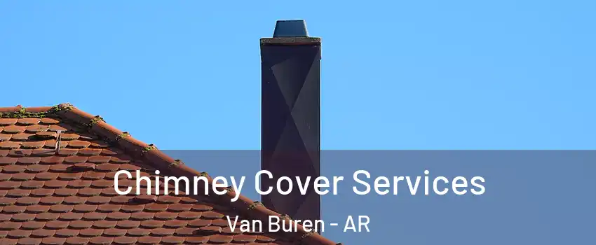  Chimney Cover Services Van Buren - AR
