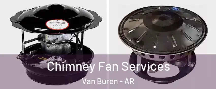  Chimney Fan Services Van Buren - AR