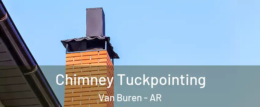  Chimney Tuckpointing Van Buren - AR
