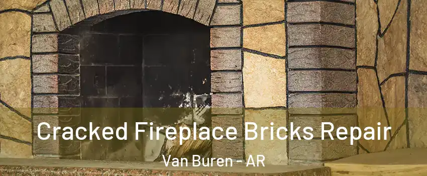  Cracked Fireplace Bricks Repair Van Buren - AR