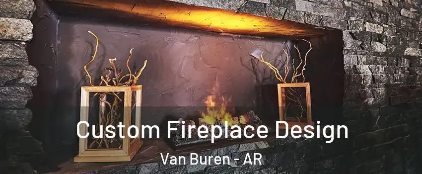  Custom Fireplace Design Van Buren - AR