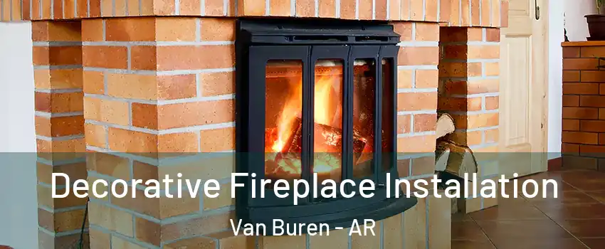  Decorative Fireplace Installation Van Buren - AR