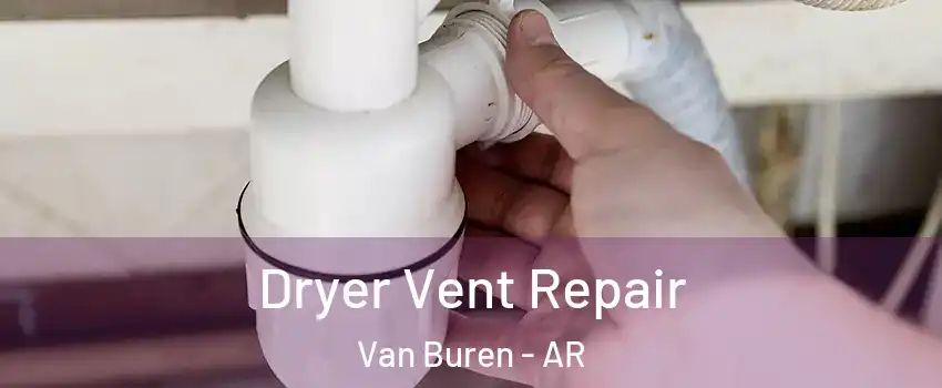  Dryer Vent Repair Van Buren - AR