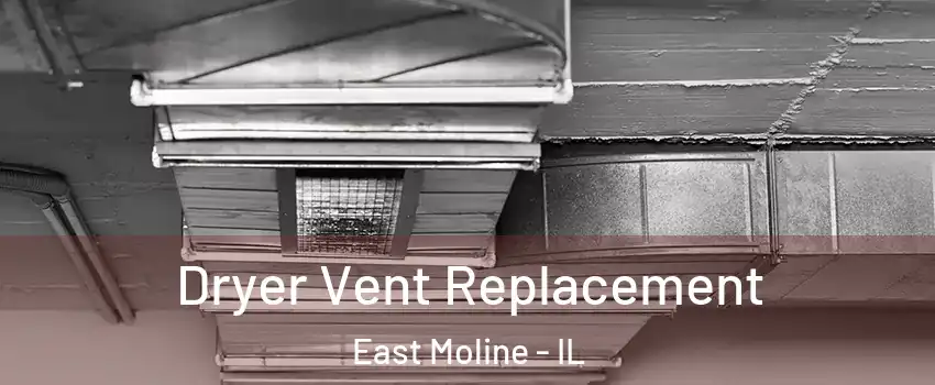  Dryer Vent Replacement East Moline - IL