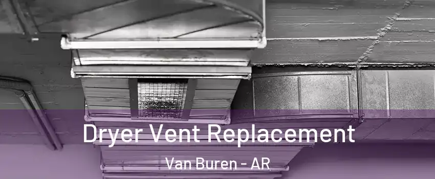  Dryer Vent Replacement Van Buren - AR