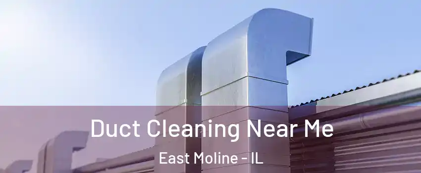  Duct Cleaning Near Me East Moline - IL