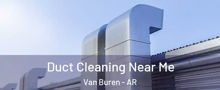  Duct Cleaning Near Me Van Buren - AR