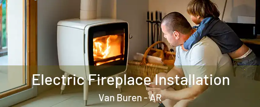  Electric Fireplace Installation Van Buren - AR