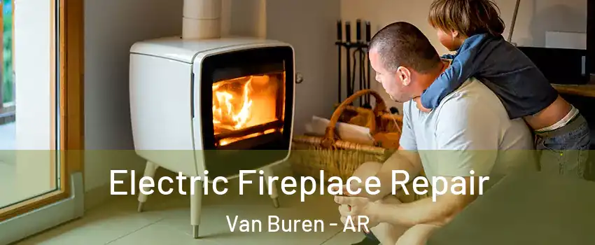  Electric Fireplace Repair Van Buren - AR