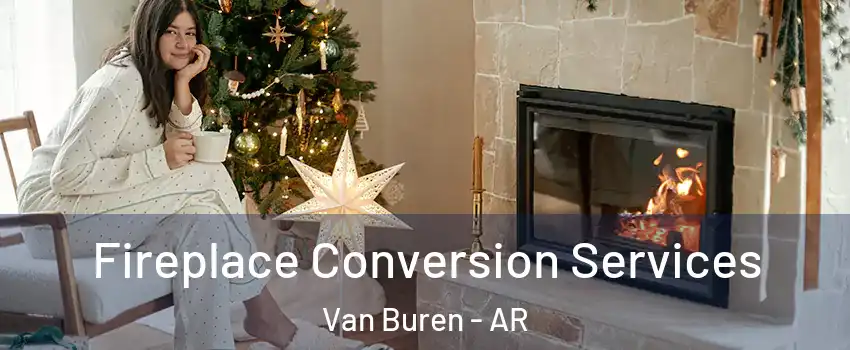  Fireplace Conversion Services Van Buren - AR