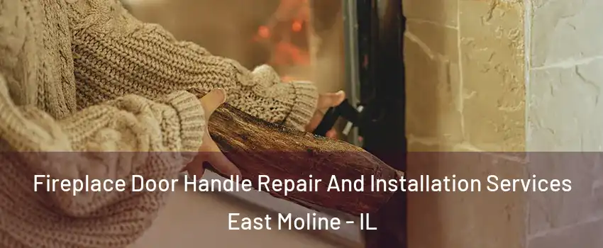  Fireplace Door Handle Repair And Installation Services East Moline - IL