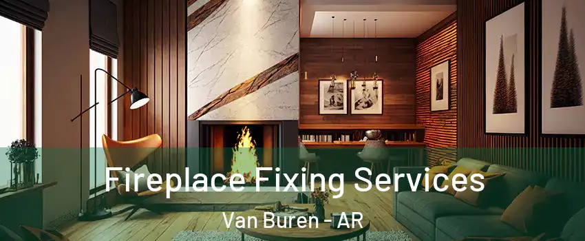 Fireplace Fixing Services Van Buren - AR