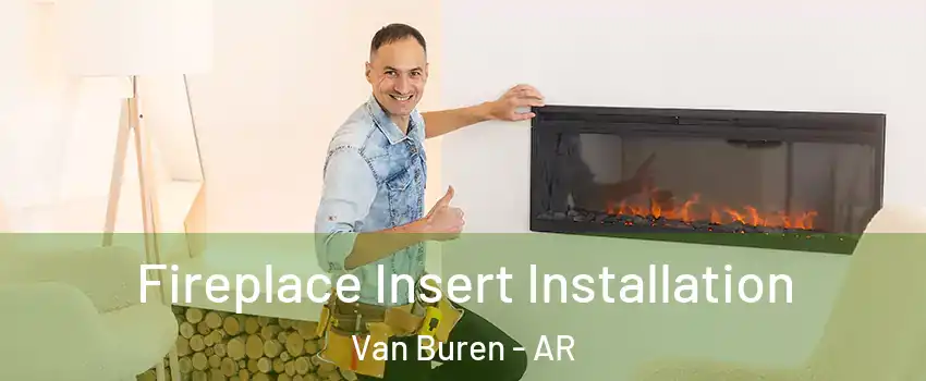  Fireplace Insert Installation Van Buren - AR