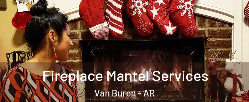  Fireplace Mantel Services Van Buren - AR