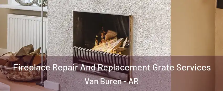  Fireplace Repair And Replacement Grate Services Van Buren - AR