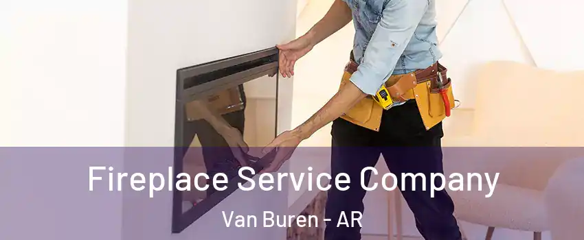  Fireplace Service Company Van Buren - AR