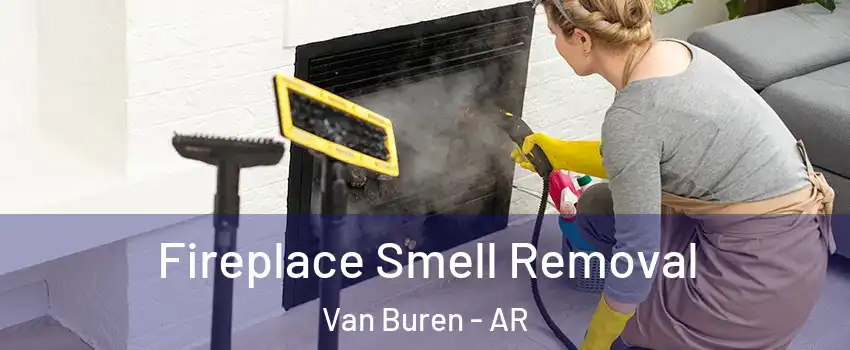  Fireplace Smell Removal Van Buren - AR