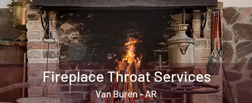  Fireplace Throat Services Van Buren - AR