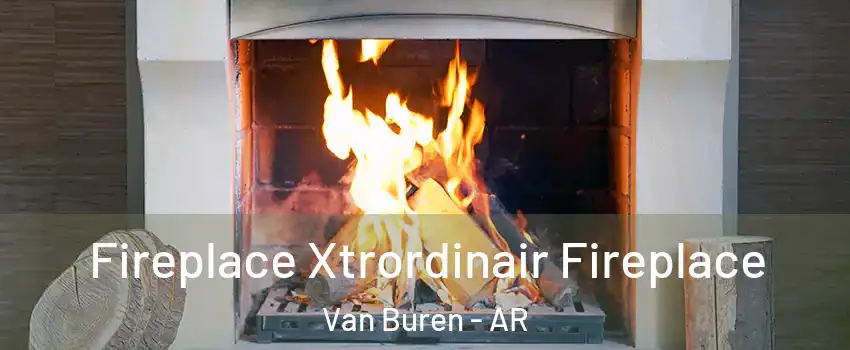  Fireplace Xtrordinair Fireplace Van Buren - AR