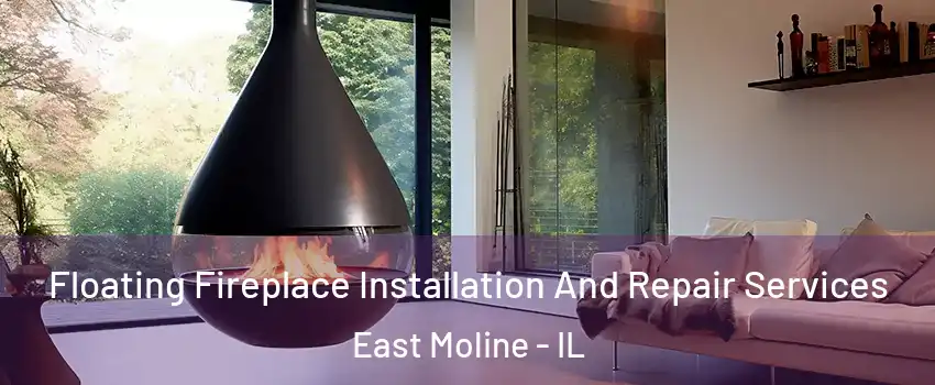 Floating Fireplace Installation And Repair Services East Moline - IL