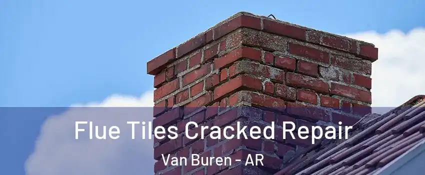  Flue Tiles Cracked Repair Van Buren - AR