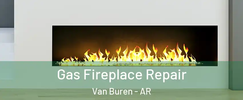  Gas Fireplace Repair Van Buren - AR