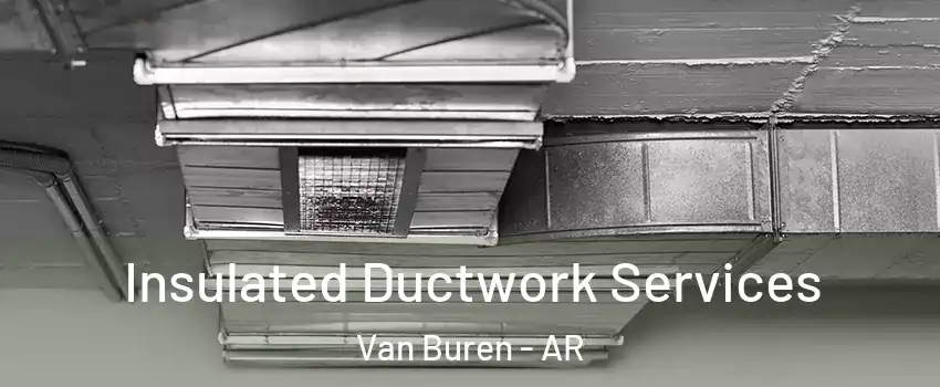  Insulated Ductwork Services Van Buren - AR