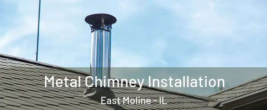  Metal Chimney Installation East Moline - IL