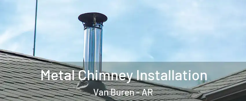  Metal Chimney Installation Van Buren - AR