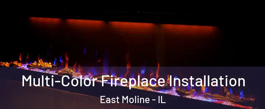  Multi-Color Fireplace Installation East Moline - IL