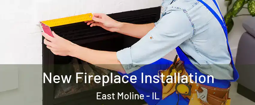  New Fireplace Installation East Moline - IL