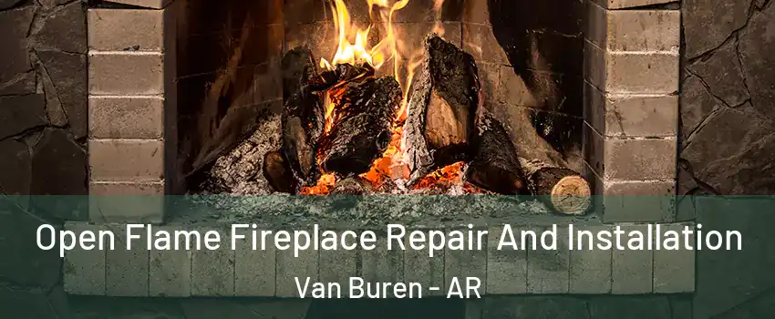  Open Flame Fireplace Repair And Installation Van Buren - AR