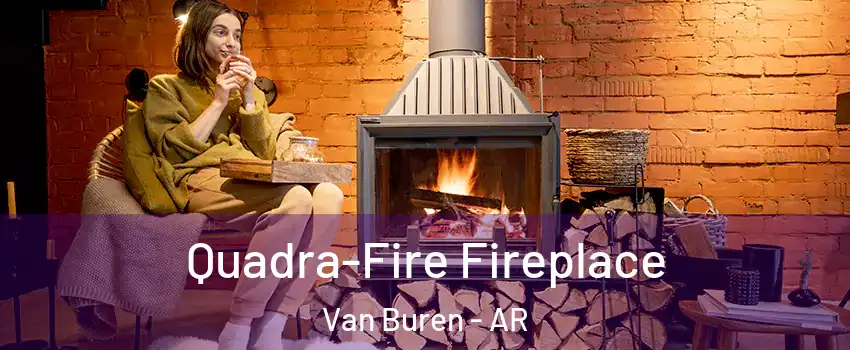  Quadra-Fire Fireplace Van Buren - AR