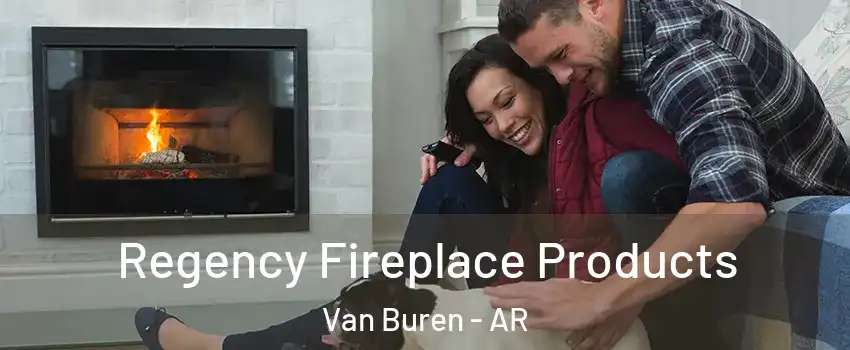  Regency Fireplace Products Van Buren - AR