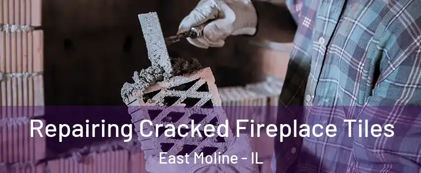  Repairing Cracked Fireplace Tiles East Moline - IL