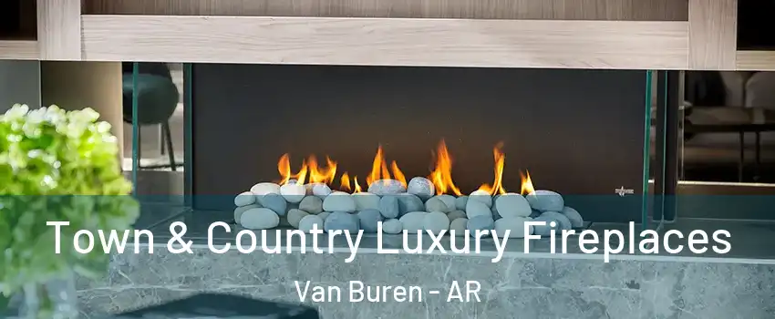  Town & Country Luxury Fireplaces Van Buren - AR