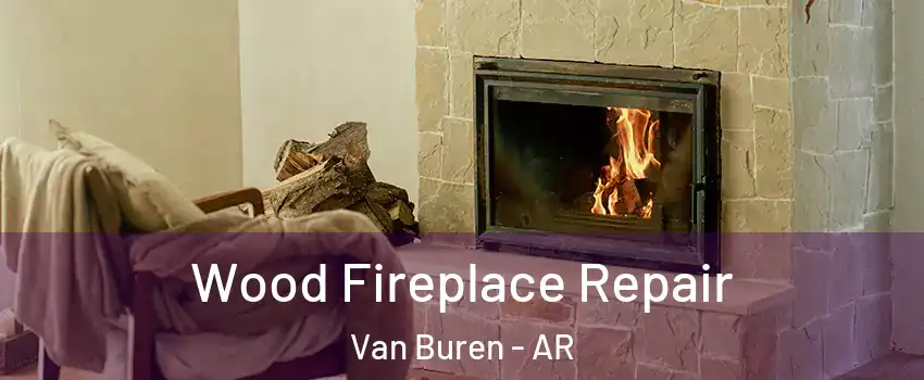 Wood Fireplace Repair Van Buren - AR