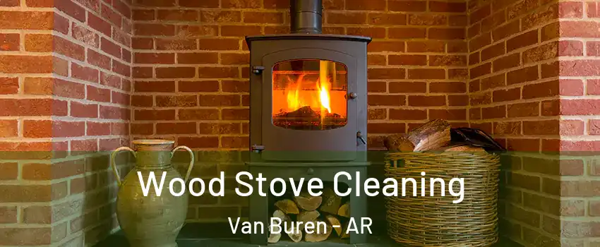  Wood Stove Cleaning Van Buren - AR