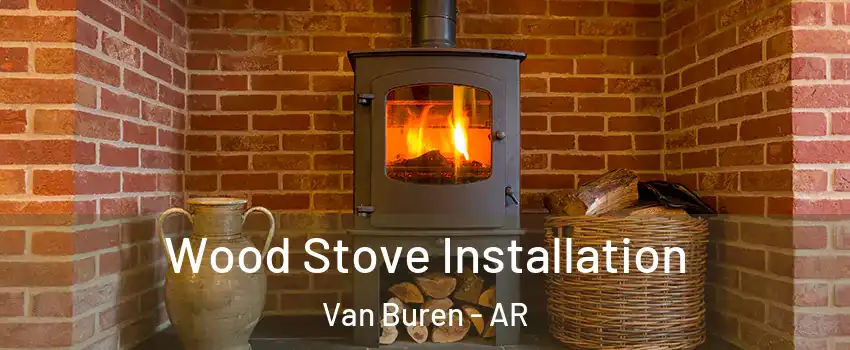  Wood Stove Installation Van Buren - AR